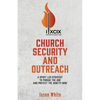 Church Security and Outreach: A Spirit Led Strategy to Pursue the One and Protect the Ninety-Nine - Paperback