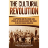 The Cultural Revolution: A Captivating Guide to a Decade-Long Upheaval in China Unleashed by Mao Zedong to Preserve Chinese Communism - Hardcover