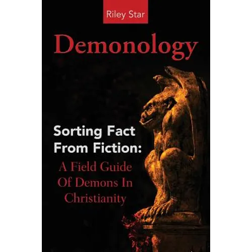 Demonology: Sorting Fact From Fiction: A Field Guide Of Demons In Christianity - Paperback