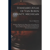Standard Atlas of Van Buren County, Michigan: Including a Plat Book of the Villages, Cities and Townships of the County, Map of the State, United Stat - Paperback