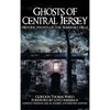 Ghosts of Central Jersey: Historic Haunts of the Somerset Hills - Hardcover