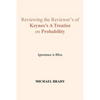 Reviewing the Reviewer's of Keynes's A Treatise on Probability: Ignorance is Bliss - Paperback