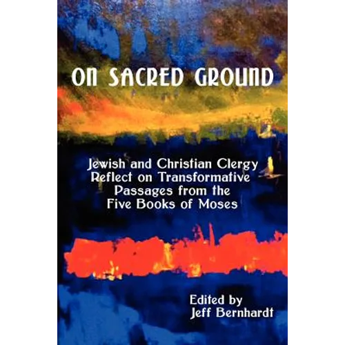 On Sacred Ground: Jewish and Christian Clergy Reflect on Transformative Passages from the Five Books of Moses - Paperback