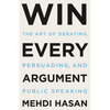 Win Every Argument: The Art of Debating, Persuading, and Public Speaking - Hardcover
