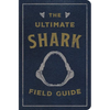 The Ultimate Shark Field Guide: The Ocean Explorer's Handbook - Leather