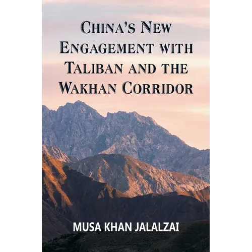 China's New Engagement with Taliban and the Wakhan Corridor - Paperback