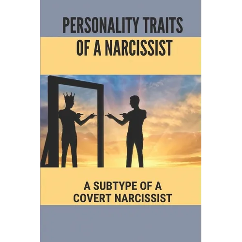 Personality Traits Of A Narcissist: A Subtype Of A Covert Narcissist: Living With A Narcissist - Paperback