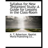 Syllabus for New Testament Study: A Guide for Lessons in the Class-Room - Paperback