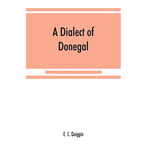 A dialect of Donegal: being the speech of Meenawannia in the parish of Glenties. Phonology and texts - Paperback
