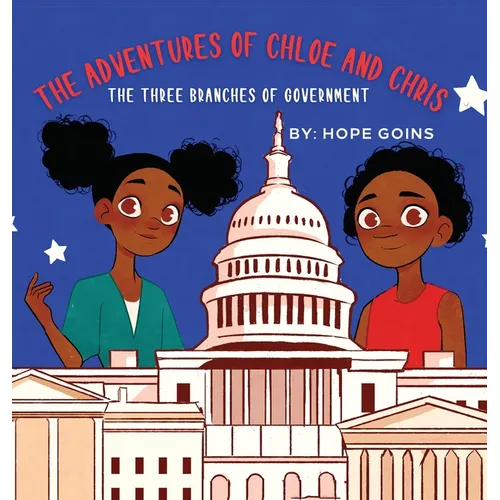 The Adventures of Chloe and Chris: The Three Branches of Government - Hardcover