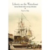 Liberty on the Waterfront: American Maritime Culture in the Age of Revolution - Paperback