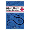 When There Is No Doctor: Preventive and Emergency Home Healthcare in Challenging Times - Paperback