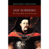 Jan Sobieski: The King Who Saved Europe - Paperback