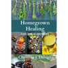 Homegrown Healing: From Seed to Apothecary - Paperback