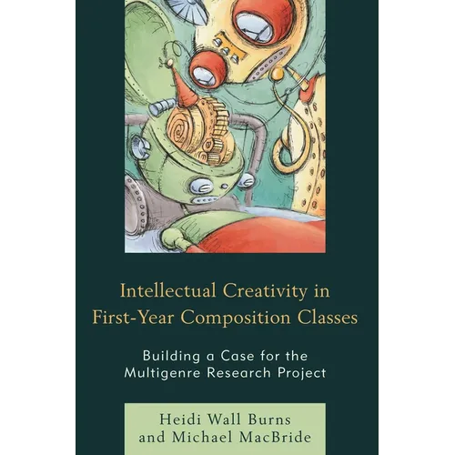 Intellectual Creativity in First-Year Composition Classes: Building a Case for the Multigenre Research Project - Paperback