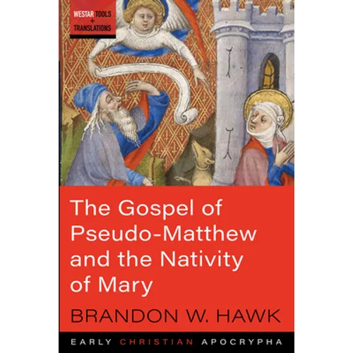 The Gospel of Pseudo-Matthew and the Nativity of Mary - Paperback