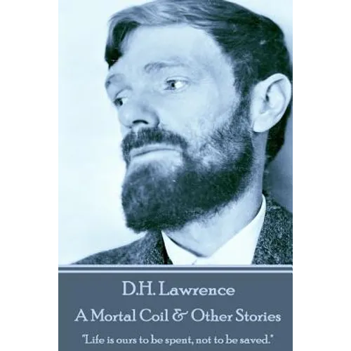 D.H. Lawrence - A Mortal Coil & Other Stories: "Life is ours to be spent, not to be saved." - Paperback
