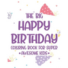 The Big Happy Birthday Coloring Book For Super Awesome Kids: Birthday-Themed Coloring And Tracing Pages For Children, Happy Illustrations And Designs - Paperback