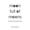 Moon Full of Moons: Poetry of Transformation - Paperback