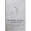 The Breath, the Burn, and the Bread: How the gifts of Prayer, Worship, and the Word Bring Us Back to God - Paperback