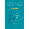 Women's Political Representation in Iran and Turkey: Demanding a Seat at the Table - Paperback