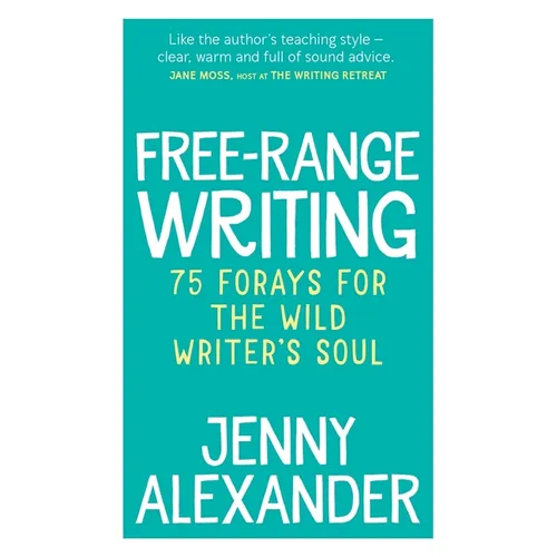 Free-Range Writing: 75 Forays For The Wild Writer's Soul - Paperback
