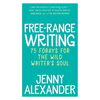 Free-Range Writing: 75 Forays For The Wild Writer's Soul - Paperback