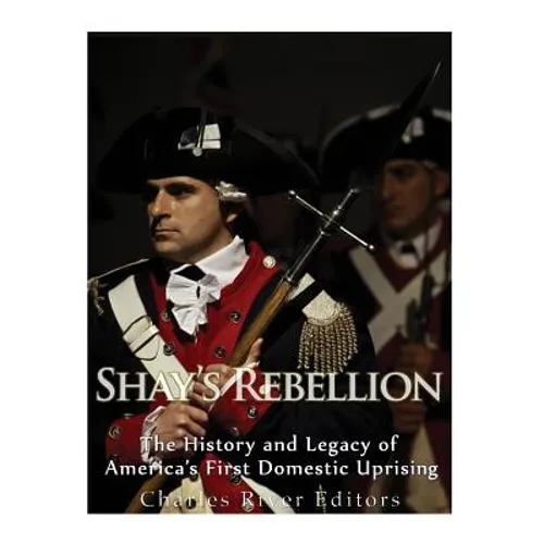 Shays' Rebellion: The History and Legacy of America's First Domestic Uprising - Paperback