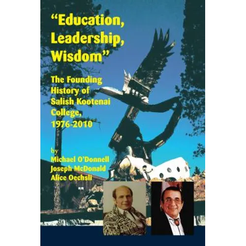 Education, Leadership, Wisdom: The Founding History of Salish Kootenai College, 1976-2010 - Paperback