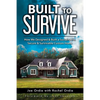Built to Survive: How We Designed & Built a Sustainable, Secure & Survivable Custom Home - Paperback