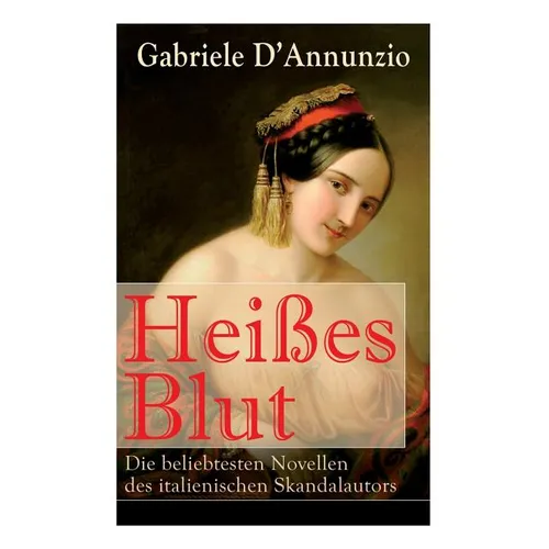 Heißes Blut: Die beliebtesten Novellen des italienischen Skandalautors: Der Held + Sancho Panzas Tod + Der Brückenkrieg + Candias Ende + San Pantaleon - Paperback