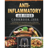 Anti-Inflammatory Air Fryer Cookbook 2000: The Ultimate Anti-Inflammatory Guide for 2000 Days Vibrant and Delicious Air Fryer Cooking Recipes for Livi - Paperback
