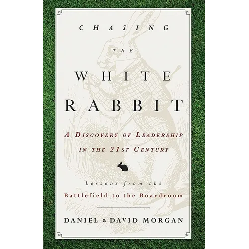 Chasing the White Rabbit: A Discovery of Leadership in the 21st Century - Paperback