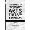 The Secrets of Expressive Arts Therapy & Coaching: A Dialogue Between Master and Disciple (Volume 1) - Paperback
