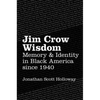 Jim Crow Wisdom: Memory and Identity in Black America since 1940 - Paperback