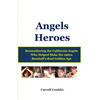 Angels Heroes: Remembering the California Angels Who Helped Make the 1960s Baseball's Real Golden Age - Paperback