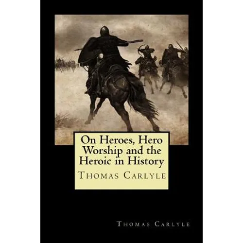On Heroes, Hero Worship and the Heroic in History - Paperback