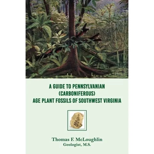 A Guide to Pennsylvanian (Carboniferous) Age Plant Fossils of Southwest Virginia - Paperback