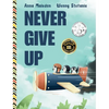 Never Give Up: 2 in 1: Inspirational, encouraging children's picture book AND graduation gift book with extra pages for leaving messages - Hardcover