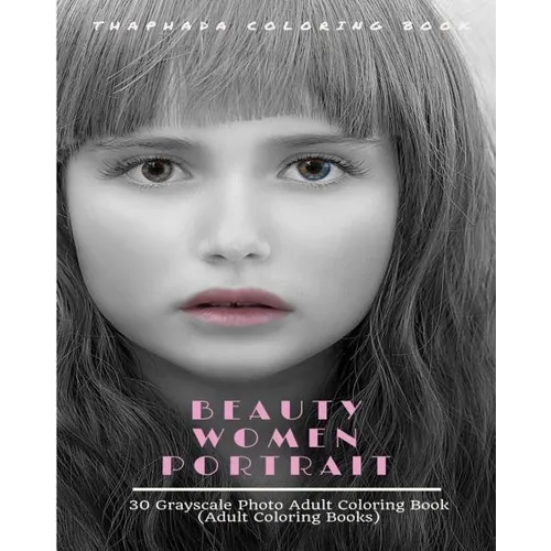 Beauty Women Portraits: 30 Grayscale Photo Coloring Book for Adults (Adult Coloring Books) - Paperback