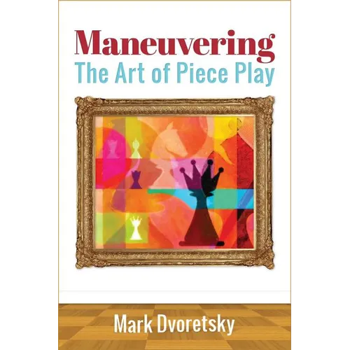 Maneuvering: The Art of Piece Play - Paperback