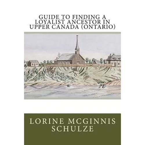 Guide to Finding a Loyalist Ancestor in Upper Canada (Ontario) - Paperback