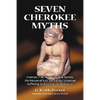 Seven Cherokee Myths: Creation, Fire, the Primordial Parents, the Nature of Evil, the Family, Universal Suffering, and Communal Obligation - Paperback