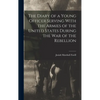 The Diary of a Young Officer Serving With the Armies of the United States During the War of the Rebellion - Hardcover