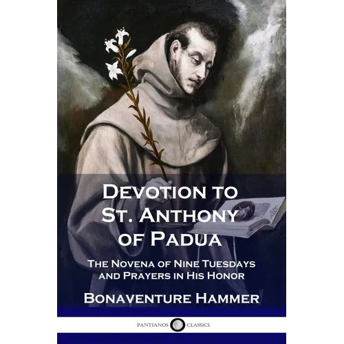 Devotion to St. Anthony of Padua: The Novena of Nine Tuesdays and Prayers in His Honor - Paperback