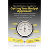 The Definitive Guide to Getting Your Budget Approved!: Measure Intangibles to Calculate Your ROI Business Case - Paperback