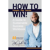 How To Win!: A Guide For Sustainable Success Workbook - Paperback