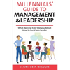 Millennials' Guide to Management & Leadership: What No One Ever Told you About How to Excel as a Leader - Paperback