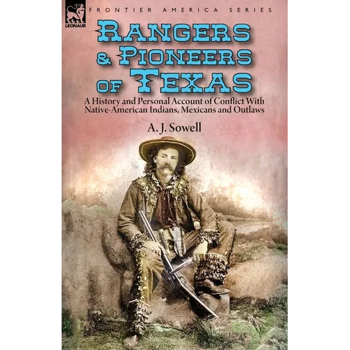 Rangers and Pioneers of Texas: a History and Personal Account of Conflict with Native-American Indians, Mexicans and Outlaws - Paperback
