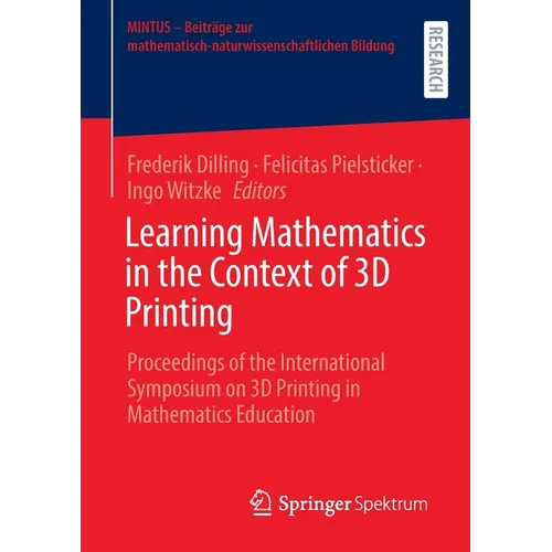 Learning Mathematics in the Context of 3D Printing: Proceedings of the International Symposium on 3D Printing in Mathematics Education - Paperback
